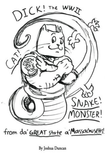 Dick! The WWII Cat-Snake-Monster!: From da' Great State a' Massachusetts!