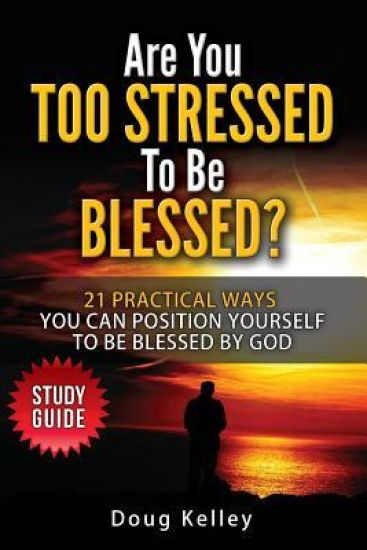 Are You Too Stressed to be Blessed?: Study Guide