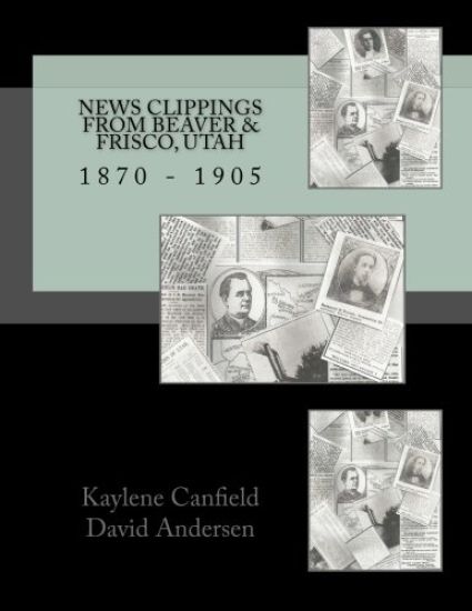 News Clippings from Beaver & Frisco, Utah: 1870 - 1905
