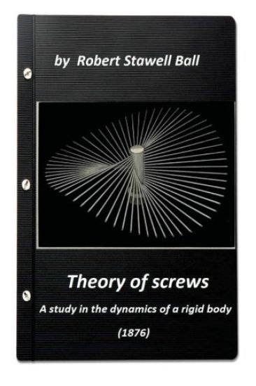 Theory of screws: a study in the dynamics of a rigid body (1876) by Robert Stawe