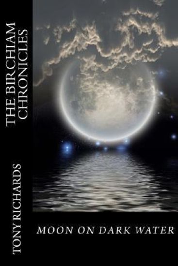 Moon on Dark Water: The Birchiam Chronicles: Moon on Dark Water: The Birchiam Chronicles