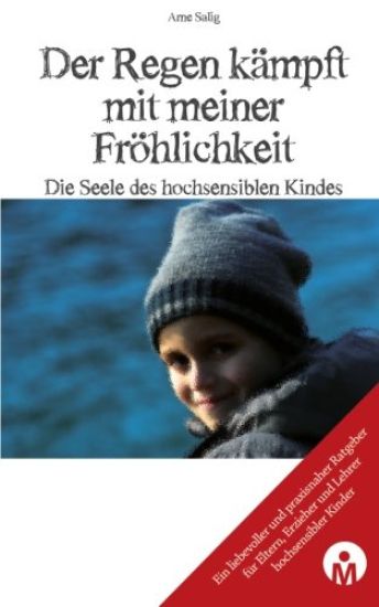 Der Regen kaempft mit meiner Froehlichkeit: Die Seele des hochsensiblen Kindes
