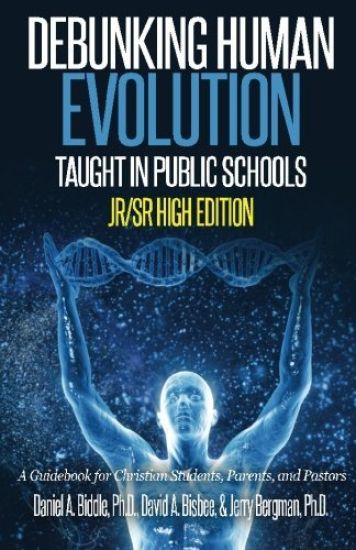 Debunking Human Evolution Taught in Public Schools-Junior/Senior High Edition: A Guidebook for Christian Students, Parents, and Pastors