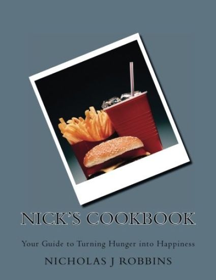 Nick's Cookbook: Your Guide to Turning Hunger into Happiness