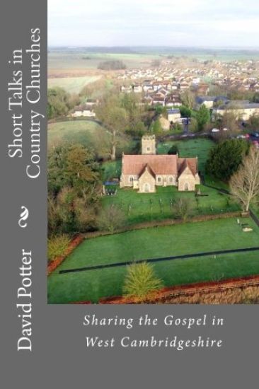 Short Talks in Country Churches: Collection of short talks given by the author in country churches in Cambridgeshire over the past 20 years