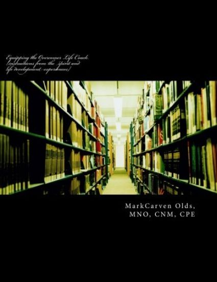 Equipping the Overcomer Life Coach: instructions from the spirit and life development experiences