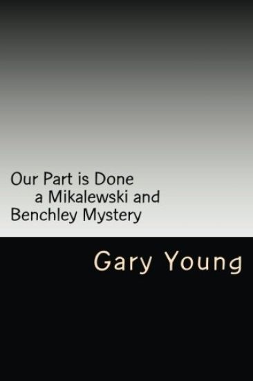 Our Part is Done: a Mikalewski and Benchley mystery