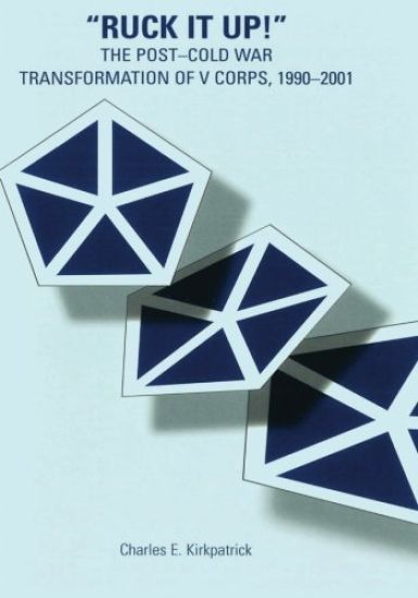 "Ruck It Up!": The Post-Cold War Transformation of V Corps, 1990-2001