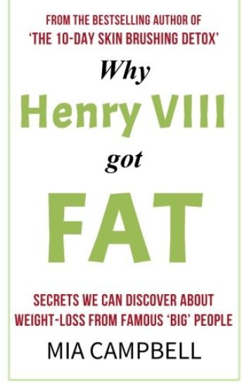 Why Henry VIII Got Fat: Secrets we can discover about weight-loss from famous 'big' people