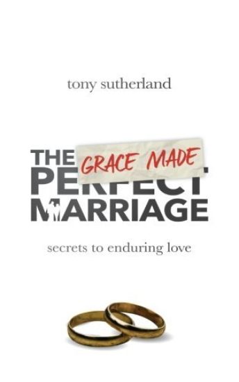 The Grace Made Marriage: Secrets to Enduring Love