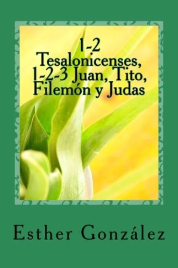 1-2 Tesalonicenses, 1-2-3 Juan, Tito, Filemon y Judas: Edificando el Cuerpo de Cristo
