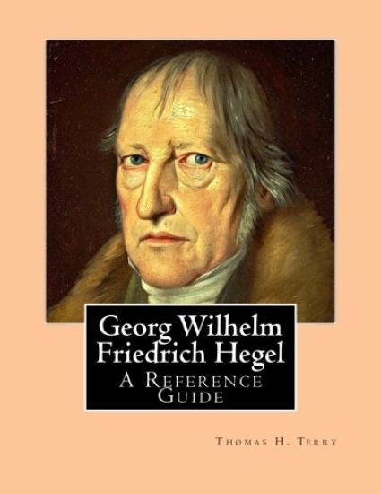 Georg Wilhelm Friedrich Hegel: A Reference Guide