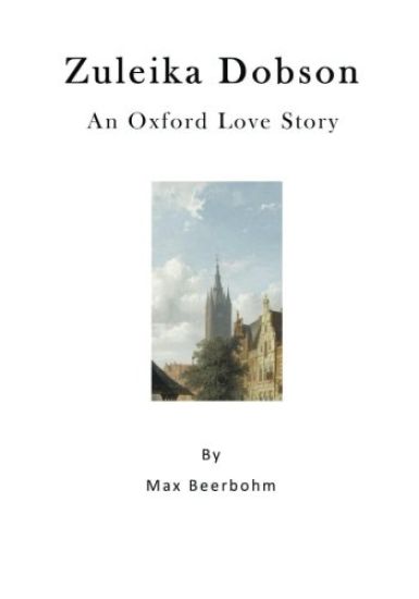 Zuleika Dobson: An Oxford Love Story