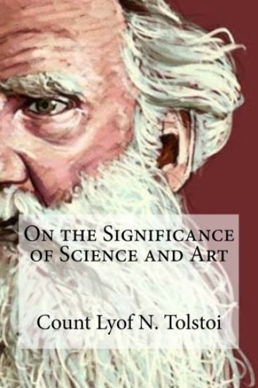 On the Significance of Science and Art: On the Significance of Science and Art By Count Lyof N. Tolstoi