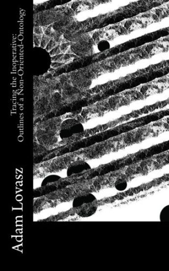 Tracing the Inoperative: Outlines of a Non-Oriented-Ontology