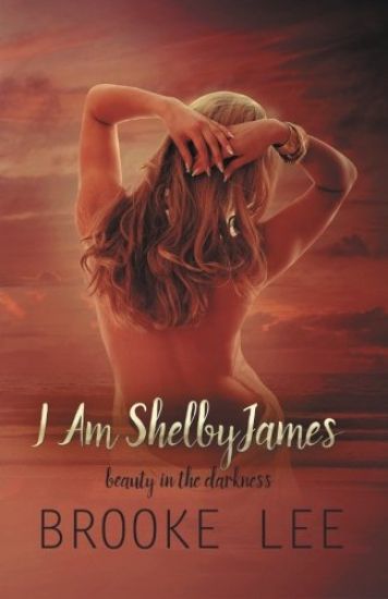 I Am ShelbyJames: Beauty in the Darkness
