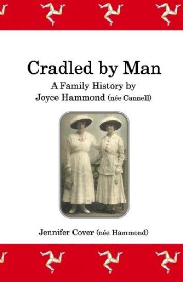 Cradled by Man: A Family History by Joyce Hammond (née Cannell)