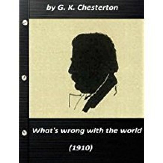 What's wrong with the world (1910) by G. K. Chesterton (Original Classics)