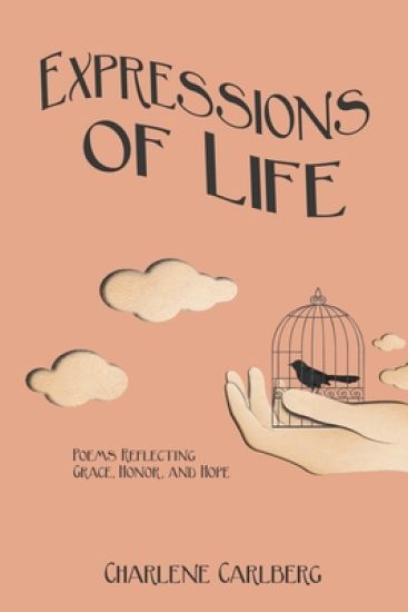 Expressions of Life: Poems Reflecting Grace, Honor, and Hope