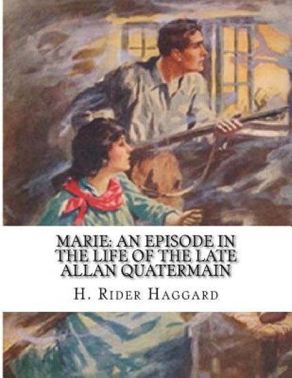 Marie: An Episode In The Life of The Late Allan Quatermain