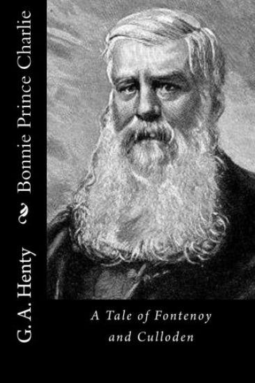 Bonnie Prince Charlie: A Tale of Fontenoy and Culloden