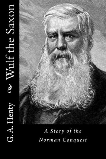 Wulf the Saxon: A Story of the Norman Conquest