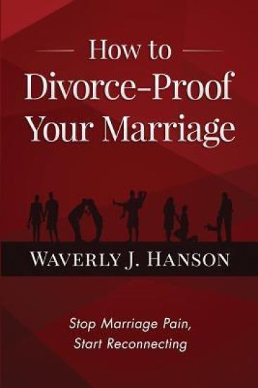 How to Divorce-Proof Your Marriage: Stop Marriage Pain, Start Reconnecting