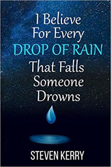I Believe For Every Drop of Rain That Falls Someone Drowns