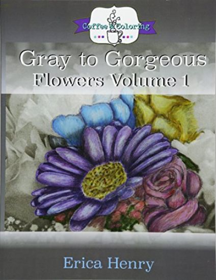 Gray to Gorgeous: Flowers Volume 1: A Grayscale Adult Coloring Book