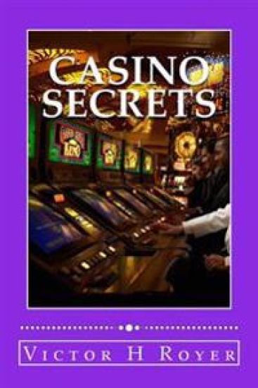 Casino Secrets: How to Win More Money - More Often - and Keep It!