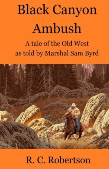 Black Canyon Ambush: A tale of the Old West as told by Marshal Sam Byrd