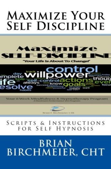 Maximize Your Self Discipline: Scripts & Instructions for Self Hypnosis