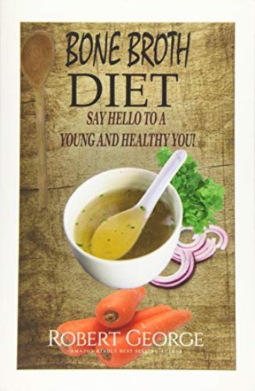 Bone Broth Diet: Say Hi to a younger and Healthier you!