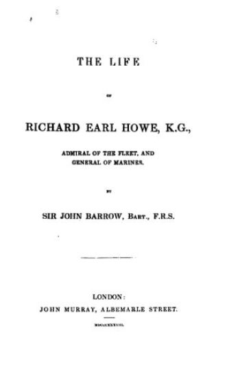 The Life of Richard, Earl Howe, K. G., Admiral of the Fleet