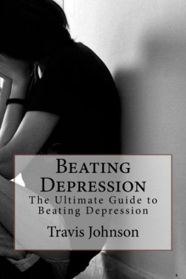 Beating Depression: The Ultimate Guide to Beating Depression