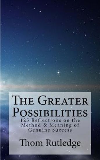 The Greater Possibilities: Reflections of the Method & Meaning of Genuine Success