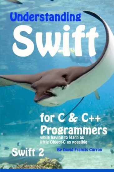 Understanding Swift: for C and C++ Programmers while having to learn as little Object-C as possible: Swift 2