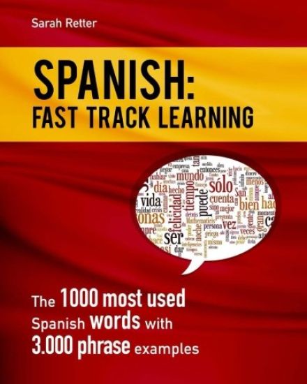 Spanish: Fast Track Learning: The 1000 most used Spanish words with 3.000 phrase examples
