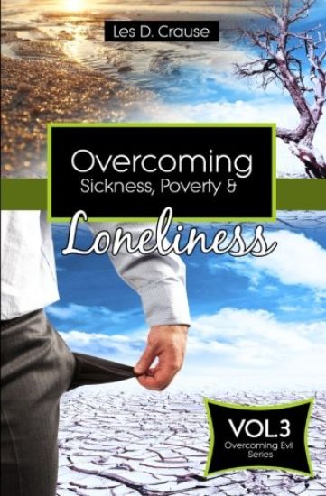 Overcoming Sickness, Poverty and Loneliness: How to Stop the Enemy in Your Life