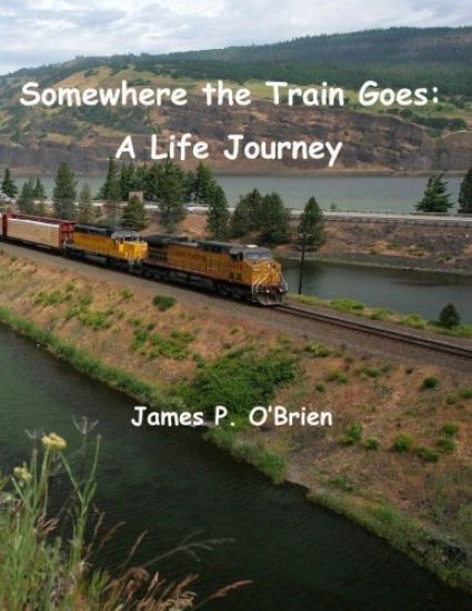 Somewhere the Train Goes: A Life Journey