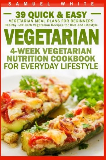 Vegetarian: 4-Week Vegetarian Nutrition Cookbook for Everyday Lifestyle - 39 Quick & Easy Vegetarian Meal Plans for Beginners