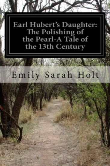 Earl Hubert's Daughter: The Polishing of the Pearl-A Tale of the 13th Century