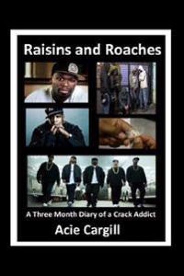 Raisins and Roaches: A Three Month Diary of a Crack Addict