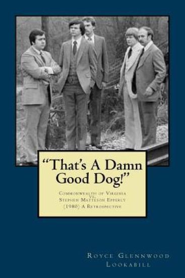 "That's a damn good dog!": Commonwealth of Virginia vs.Stephen Matteson Epperly (1980), A Retrospective