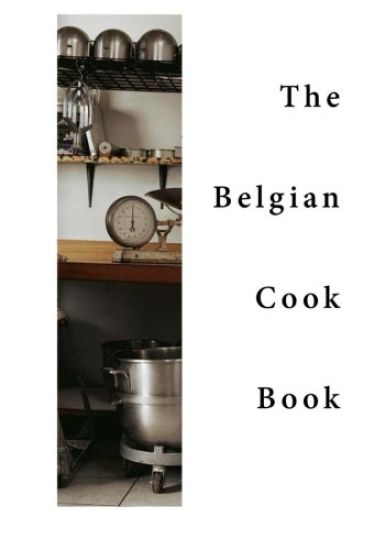 The Belgian Cook-Book: Traditional Belgian Dishes