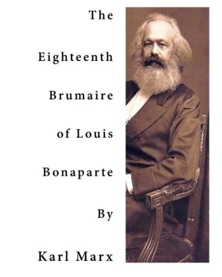 The Eighteenth Brumaire of Louis Bonaparte: One of Karl Marx' Most Profound and Most Brilliant Monographs