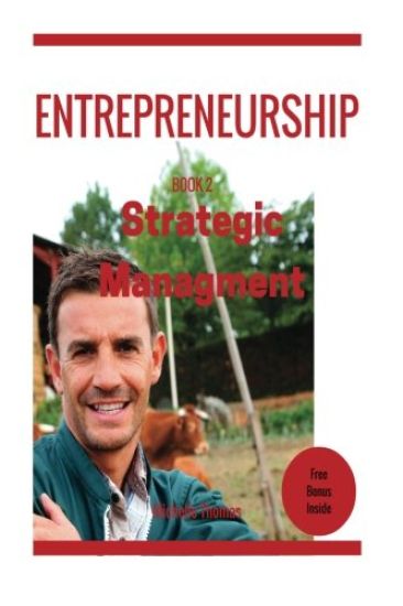 Entrepreneurship: How to become an Entrepreneur in fast and easy way Entreprene: Entrepreneurship: Strategic Management