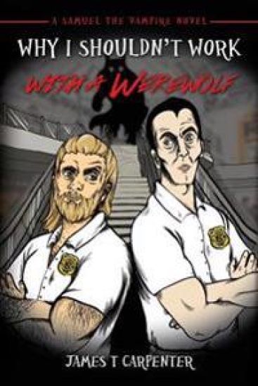 Why I Shouldn't Work with a Werewolf: A Samuel the Vampire Novel