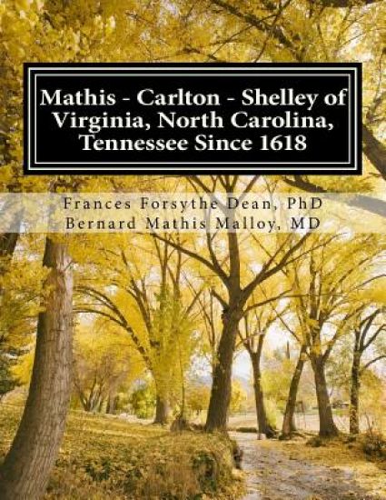 Mathis - Carlton - Shelley of Virginia, North Carolina, Tennessee Since 1618: And Allied American Families: Clay, Drew, Harris, Hoskins, Johnson/Johns