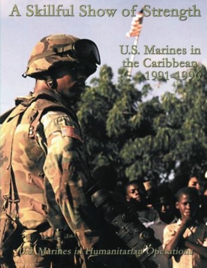 A Skillful Show of Strength: U.S. Marines in the Caribbean, 1991 - 1996